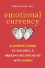 Emotional Currency : A Woman's Guide to Building a Healthy Relationship with Money - Book