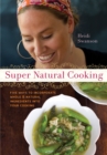 Super Natural Cooking : Five Delicious Ways to Incorporate Whole and Natural Foods into Your Cooking [A Cookbook] - Book