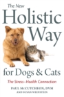 The New Holistic Way for Dogs and Cats : The Stress-Health Connection - Book