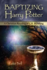Baptizing Harry Potter : A Christian Reading of J. K. Rowling - Book