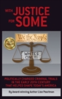 With Justice for Some : Politically Charged Criminal Trials in the Early 20th Century That Helped Shape Today's America - Book