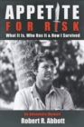 Appetite for Risk : What It Is, Who Has It & How I Survived / An Adventure Memoir - Book