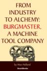 From Industry to Alchemy : Burgmaster, a Machine Tool Company - Book