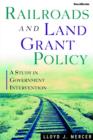 Railroads and Land Grant Policy : A Study in Government Intervention - Book