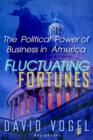 Fluctuating Fortunes : The Political Power of Business in America - Book