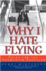Why I Hate Flying : Tales for the Tormented Traveler - Book