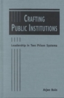 Crafting Public Institutions : Leadership in Two Prison Systems - Book