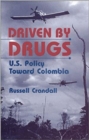 Driven by Drugs : U.S.Policy Toward Colombia - Book
