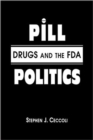 Pill Politics : Drugs and the Fda - Book