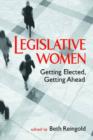 Legislative Women : Getting Elected, Getting Ahead - Book
