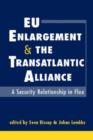 EU Enlargement and the Transatlantic Alliance : A Security Relationship in Flux - Book