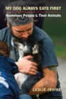 My Dog Always Eats First : Homeless People and Their Animals - Book