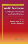 Insulin Resistance : Childhood Precursors and Adult Disease - Book