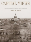 Capital Views : Historic Photographs of Washington, Dc, Alexandria and Loudoun County, Virginia, and Frederick County, Maryland - Book
