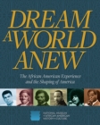 Dream a World Anew : The African American Experience and the Shaping of America - Book