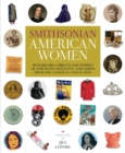 Smithsonian American Women : Remarkable Objects and Stories of Strength, Ingenuity, and Vision from the National Collection - Book