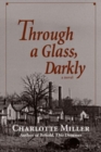 Through a Glass, Darkly : A Novel - Book