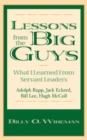 Lessons from the Big Guys : What I Learned From Servant Leaders Adolph Rupp,  Jack Eckerd, Bill Lee, Hugh McColl - Book