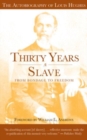 Thirty Years a Slave - From Bondage to Freedom : The Institution of Slavery as Seen on the Plantation and in the Home of the Planter - Book