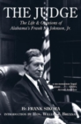 The Judge : The Life and Opinions of Alabama's Frank M. Johnson, Jr. - Book