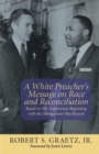 A White Preacher's Message on Race and Reconciliation : Based on His Experiences Beginning with the Montgomery Bus Boycott - Book