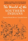 World of the Southern Indians : Tribes, Leaders, and Customs from Prehistoric Times to the Present - Book