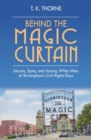 Behind the Magic Curtain : Secrets, Spies, and Unsung White Allies of Birmingham's Civil Rights Days - Book