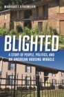 Blighted : A Story of People, Politics, and an American Housing Miracle - Book