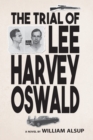 The Trial of Lee Harvey Oswald : A Novel - eBook