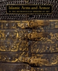 Islamic Arms and Armor : in The Metropolitan Museum of Art - Book