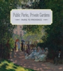 Public Parks, Private Gardens - Paris to Provence - Book