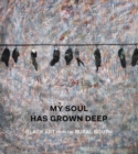 My Soul Has Grown Deep : Black Art from the American South - Book