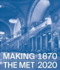 Making The Met, 1870-2020 - Book