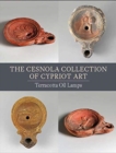 The Cesnola Collection of Cypriot Art - Terracotta Oil Lamps - Book