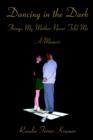 Dancing in the Dark : Things My Mother Never Told Me - Book