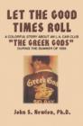 Let the Good Times Roll : A Colorful Story about an L.A. Car Club "The Greek Gods" During the Summer of 1959 - Book