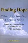 Finding Hope : When Doctors Say There is None Surviving Cancer in the Harsh World of HMO Medicine - Book