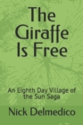 The Giraffe Is Free : An Eighth Day Village of the Sun Saga - Book
