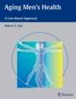 Aging Men's Health : A Case-Based Approach - Book