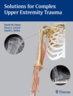 Solutions for Complex Upper Extremity Trauma - Book