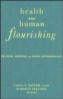 Health and Human Flourishing : Religion, Medicine, and Moral Anthropology - Book