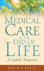 Medical Care at the End of Life : A Catholic Perspective - Book