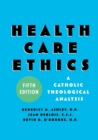 Health Care Ethics : A Catholic Theological Analysis, Fifth Edition - Book