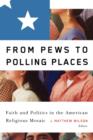 From Pews to Polling Places : Faith and Politics in the American Religious Mosaic - Book