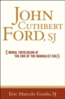 John Cuthbert Ford, SJ : Moral Theologian at the End of the Manualist Era - Book