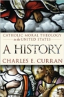 Catholic Moral Theology in the United States : A History - Book