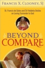 Beyond Compare : St. Francis de Sales and Sri Vedanta Desika on Loving Surrender to God - Book