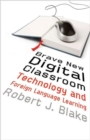 Brave New Digital Classroom : Technology and Foreign Language Learning - Book