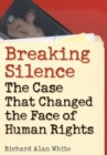 Breaking Silence : The Case That Changed the Face of Human Rights - Book