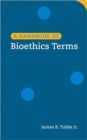 A Handbook of Bioethics Terms - Book